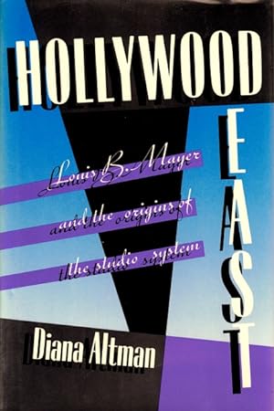 Hollywood East: Louis B. Mayer and the Origins of the Studio System
