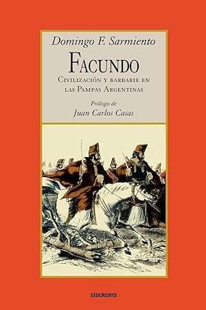 Facundo - Civilizacion Y Barbarie En Las Pampas Argentinas (Spanish Edition)