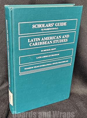 Scholars' Guide to Washington D. C. for Latin American and Caribbean Studies
