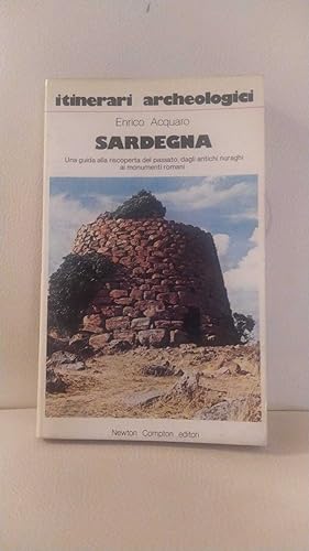 Sardegna. Una guida alla riscoperta del passato, dagli antichi nuraghi ai monumenti romani