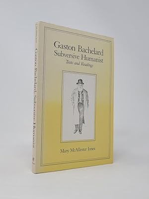 Gaston Bachelard, Subversive Humanist: Texts and Readings