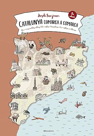 Catalunya comarca a comarca Un meravellós atles del nostre territori i la nostra cultura