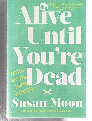 Alive Until You're Dead: Notes on the Home Stretch