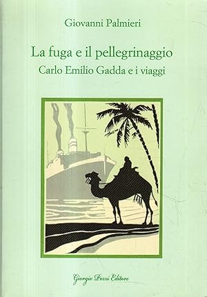 La fuga e il pellegrinaggio : Carlo Emilio Gadda e i viaggi