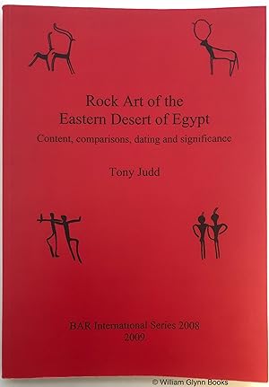 Rock Art of the Eastern Desert of Egypt. Content, Comparisons, Dating and Significance