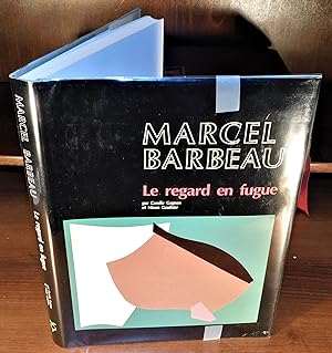 MARCEL BARBEAU ; Le regard en fugue (signé par Barbeau et les auteurs)