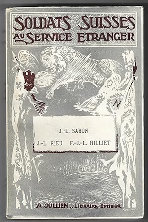 Soldats SUISSES au SERVICE ÉTRANGER- J.-.L SABON - J.-L. RIEU - F.-J.-L. RILLIET