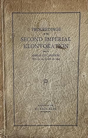 Proceedings of the Second Imperial Klonvokation Held in Kansas City, Missouri Sept. 23, 24, 25 an...