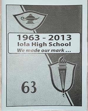 1963 - 2013 Iola High School, We Made Our Mark.