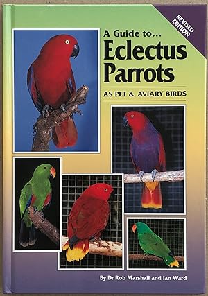 A Guide to Eclectus Parrots as Pet and Aviary Birds.