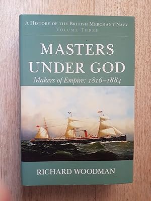 Masters Under God - Makers of Empire: 1816-1884 (A History of the British Merchant Navy Volume Th...