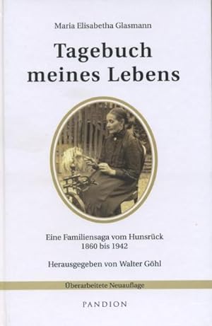 Tagebuch meines Lebens : Eine Familiensaga vom Hunsrück 1860 bis 1942. Hrsg. v. Hajo Knebel u. Wa...