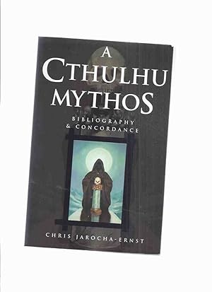 A Cthulhu Mythos Bibliography & Concordance -by Chris Jarocha-Ernst ( H P Lovecraft Related (as w...