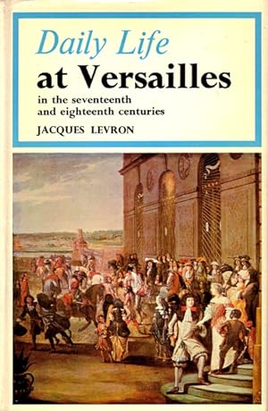 Daily Life at Versailles in the Seventeenth and Eighteenth Centuries