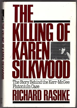 The Killing of Karen Silkwood: The Story Behind the Kerr-McGee Plutonium Case