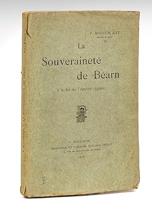 La Souveraineté de Béarn à la fin de l'Ancien Régime [ Edition originale - Livre dédicacé par l'a...