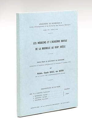 Les médecins et l'Académie Royale de La Rochelle au XVIIIe siècle. Thèse pour le doctorat en méde...