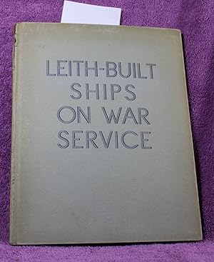 LEITH-BUILT SHIPS ON WAR SERVICE Being the War-Time History of the Firm of Henry Robb Ltd.