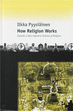How Religion Works: Towards a New Cognitive Science of Religion