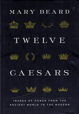 Twelve Caesars: Images of Power from the Ancient World to the Modern