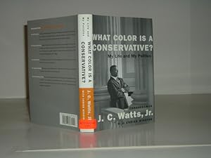 WHAT COLOR IS A CONSERVATIVE? MY LIFE AND MY POLITICS By J. C. WATTS, JR. signed 2002 First Edition
