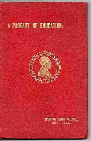 Girls' Puiblic Day School Trust Ltd. Ipswich High School. 1878-1928 A Pageant of Education