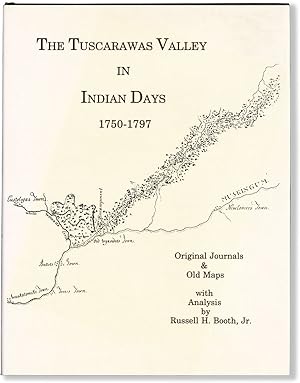 The Tuscarawas Valley in Indian Days 1750-1797. Original Journals & Old Maps with Anaysis [Inscri...
