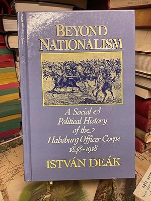Beyond Nationalism: A Social Political History of the Habsburg Officer Corps, 1848-1918