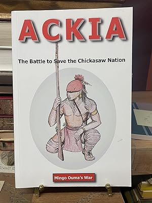 Ackia: The Battle to Save the Chickasaw Nation