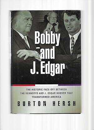 BOBBY AND J. EDGAR: The Historic Face~Off Between The Kennedys And J. Edgar Hoover That Transform...