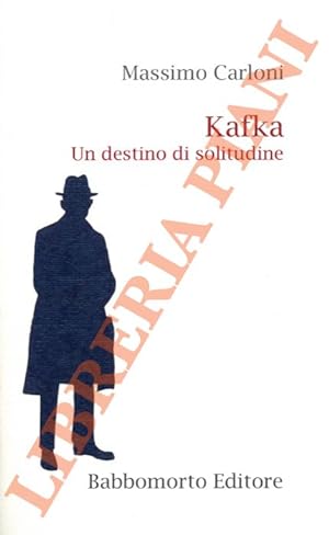 Kafka. Un destino di solitudine.