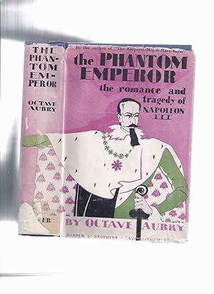 The Phantom Emperor: The Romance and Tragedy of Napoleon III -by Octave Aubry ( Charles-Louis Nap...
