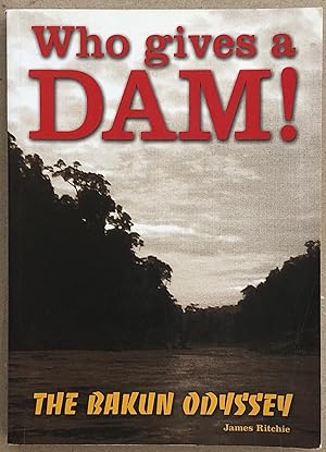 Who Gives a Dam! : The Bakun Odyssey.