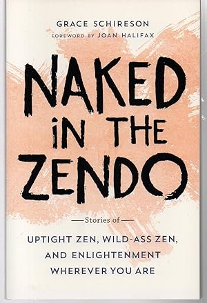 Naked in the Zendo: Stories of Uptight Zen, Wild-Ass Zen, and Enlightenment Wherever You Are