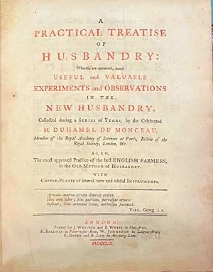 A Practical Treatise Of Husbandry: Wherein Are Contained Many Useful And Valuable Experiments And...