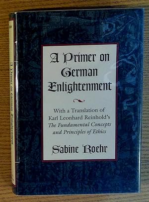 A Primer on German Enlightenment: With a Translation of Karl Leonhard Reinhold's "the Fundamental...