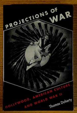 Projections of War: Hollywood, American Culture, and World War II
