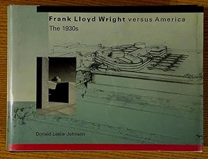 Frank Lloyd Wright versus America. The 1930s
