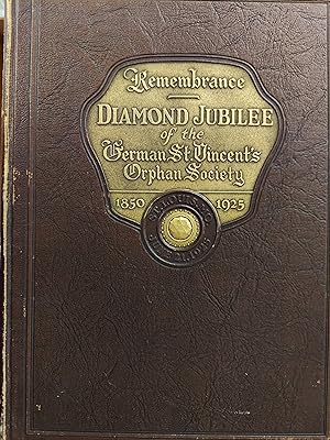 Remembrance of the Diamond Jubilee June 21, 1925 of the German St. Vincent's Orphan Society of St...