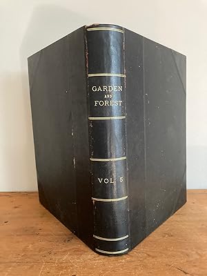 GARDEN AND FOREST, A JOURNAL OF HORTICULTURE, LANDSCAPE ART AND FORESTRY. Volume V, January to De...