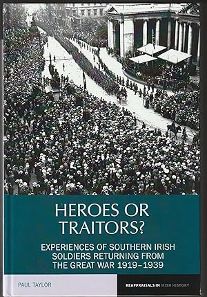 Heroes or Traitors?: Experiences of Southern Irish Soldiers Returning from the Great War 1919-193...