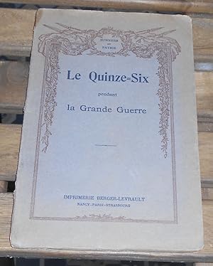 Le Quinze-Six pendant la Grande GuerreNancy/Paris/Strasbourg Imprimerie Berger-Levrault sans date...