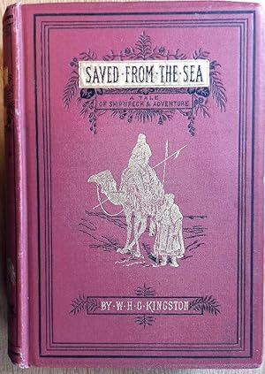 SAVED FROM THE SEA: The loss of the "Viper" and the Adventures of her Crew in the Great Sahara