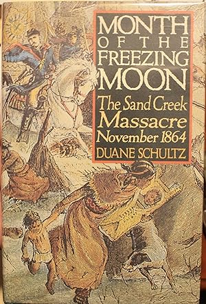 Month Of The Freezing Moon The Sand Creek Massacre November 1864