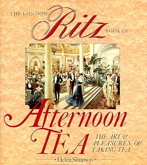 THE LONDON RITZ BOOK OF AFTERNOON TEA ~ The Art & Pleasure Of Taking Tea