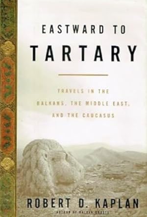 Eastward to Tartary: Travels in the Balkans, the Middle East, and the Caucasus