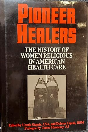 Pioneer Healers : History of Women Religious in U. S. Health Care