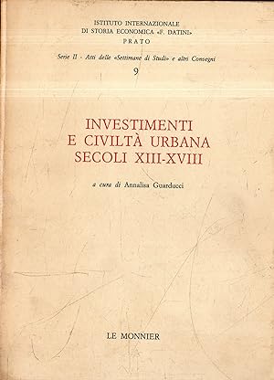 Investimenti e civiltà urbana, secoli 13.-18. : atti della nona Settimana di studi, 22-28 aprile ...