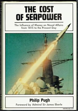 The Cost Of Seapower: The Influence Of Money On Naval Affairs From 1815 To The Present Day