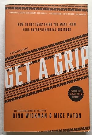 Get a Grip: A Business Fable. How To Get Everything You Want From Your Entrepreneurial Business.